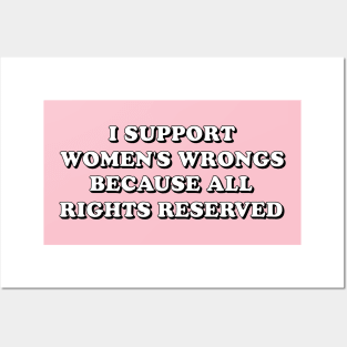 I support women's wrongs cuz all rights reserved Posters and Art